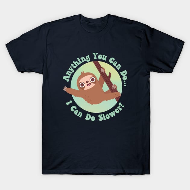 Cute Sloth Anything You Can Do I Can Do Slower T-Shirt by rustydoodle